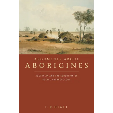 Arguments about Aborigines: Australia and the Evolution of Social Anthropology