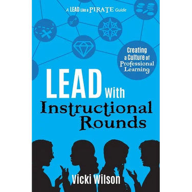 Lead with Instructional Rounds: Creating a Culture of Professional Learning