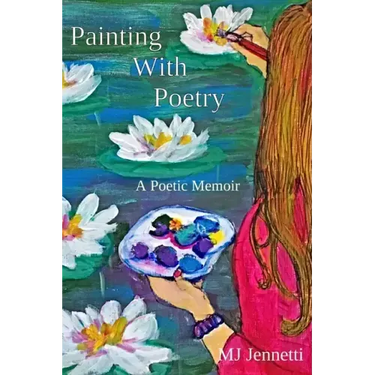 Painting With Poetry: A Poetic Memoir
