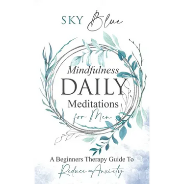 Mindfulness Daily Meditations for Men A Beginners Therapy Guide To Reduce Anxiety