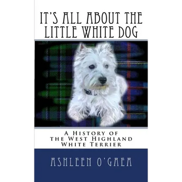 It's All About the Little White Dog: A History of the West Highland White Terrier