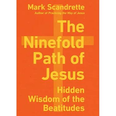 The Ninefold Path of Jesus: Hidden Wisdom of the Beatitudes
