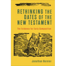 Rethinking the Dates of the New Testament: The Evidence for Early Composition