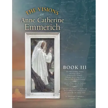 The Visions of Anne Catherine Emmerich (Deluxe Edition): Book III