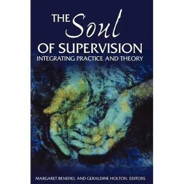 The Soul of Supervision: Integrating Practice and Theory