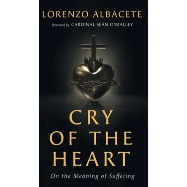 Cry of the Heart: On the Meaning of Suffering