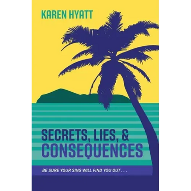 Secrets, Lies, and Consequences: Be Sure Your Sins Will Find You Out...