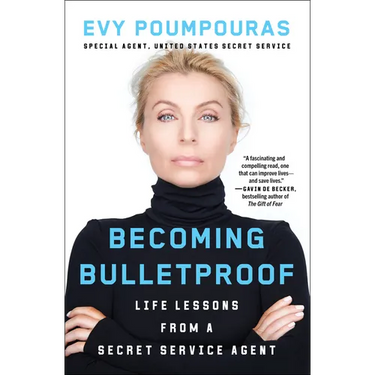 Becoming Bulletproof: Life Lessons from a Secret Service Agent
