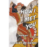 How I Met You: Stories