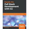 Hands-On Full-Stack Development with Go