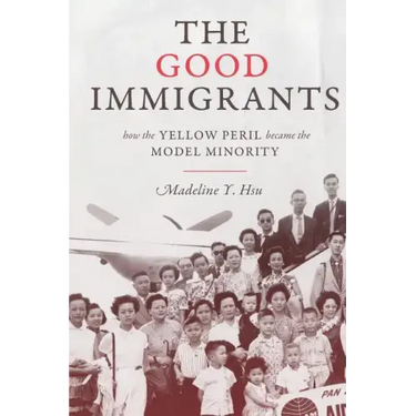 The Good Immigrants: How the Yellow Peril Became the Model Minority