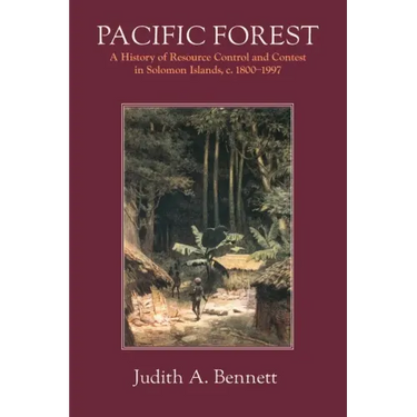 Pacific Forest: A History of Resource Control and Contest in Solomon Islands, c. 1800-1997