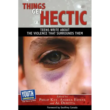 Things Get Hectic: Teens Write about the Violence That Surrounds Them