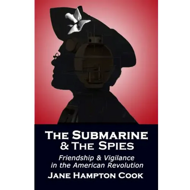 The Submarine and the Spies: Friendship and Vigilance in the American Revolution