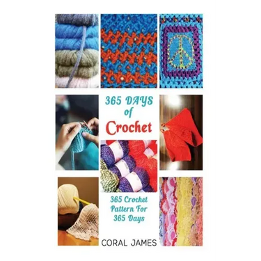 Crochet (Crochet Patterns, Crochet Books, Knitting Patterns): 365 Days of Crochet: 365 Crochet Patterns for 365 Days (Crochet, Crochet for Beginners,