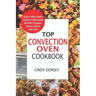 Top Convection Oven Cookbook: Quick And Crispy Convention Oven Recipes To Bake, Roast, Broil And Dry