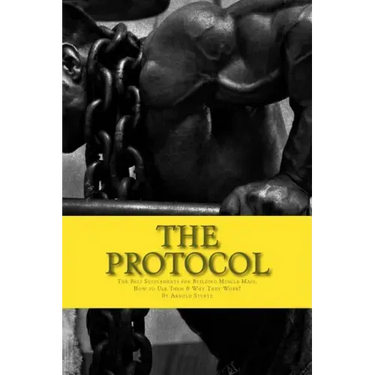 The Protocol: The Best Supplements for Building Muscle Mass, How to Use Them & W