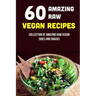 60 Amazing Raw Vegan Recipes: Collection Of Amazing Raw Vegan Sides And Snacks: Raw Vegan Menu