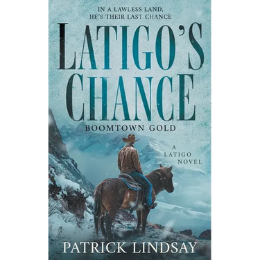 Latigo's Chance: Boomtown Gold (A Historical Western Series)
