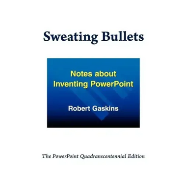 Sweating Bullets: Notes about Inventing PowerPoint