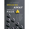 Breaking Away from the Pack: How to Spend Your Career Currency to Work Smarter, Move Faster, and Reach the Top!