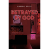 Betrayed By God