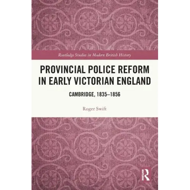 Provincial Police Reform in Early Victorian England: Cambridge, 1835-1856