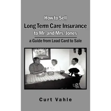 How to Sell Long Term Care Insurance to Mr. and Mrs. Jones: A Guide from Lead Card to Sale