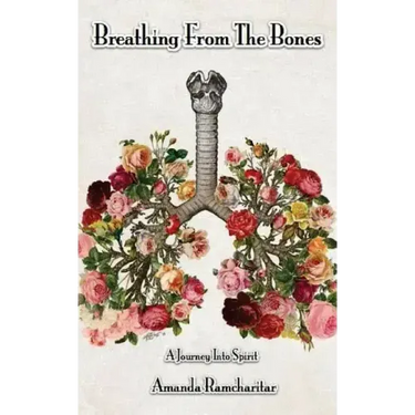 Breathing from the Bones: A Journey Into Spirit