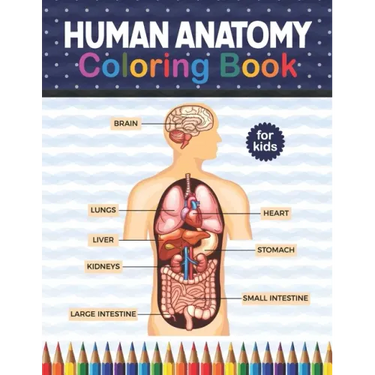 Human Anatomy Coloring Book For Kids: Human Body Anatomy Coloring Book For Kids, Boys and Girls and Medical Students. Human Anatomy Medical Super fun