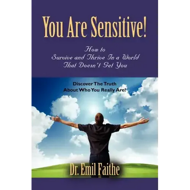 You ARE Sensitive! How to Survive and Thrive in a World That Doesn't Get You