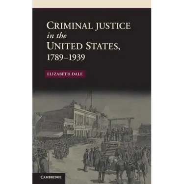 Criminal Justice in the United States, 1789-1939