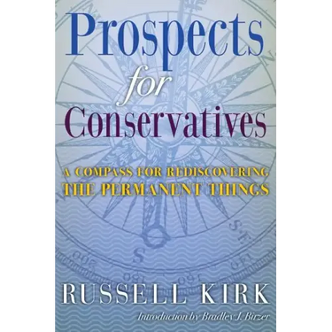 Prospects for Conservatives: A Compass for Rediscovering the Permanent Things