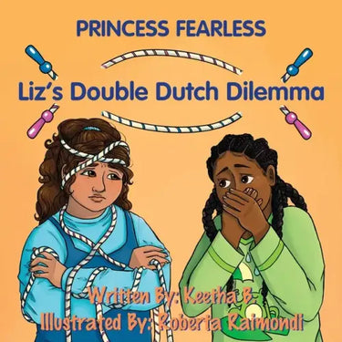 Liz's Double Dutch Dilemma: A Fearless Kid's Tale