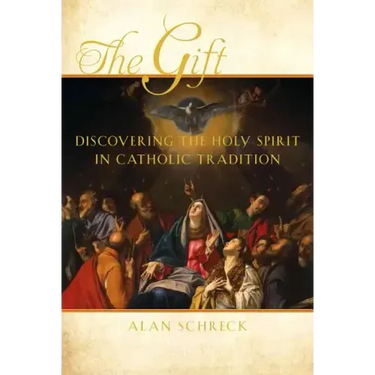 The Gift: Discovering the Holy Spirit in Catholic Tradition