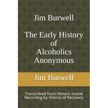 Jim Burwell The Early History of Alcoholics Anonymous