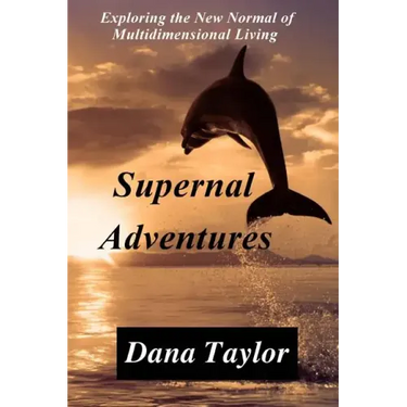 Supernal Adventures: Exploring the New Normal of Multidimensional Living