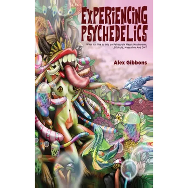 Experiencing Psychedelics - What it's like to trip on Psilocybin Magic Mushrooms, LSD/Acid, Mescaline And DMT