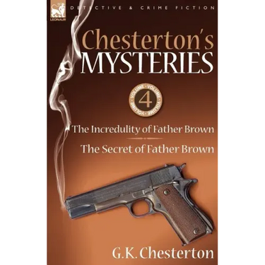 Chesterton's Mysteries: 4-The Incredulity of Father Brown & the Secret of Father Brown