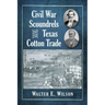 Civil War Scoundrels and the Texas Cotton Trade