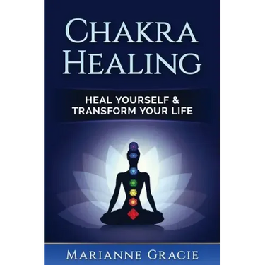 Chakra Healing: Heal Yourself & Transform Your Life (Chakras)