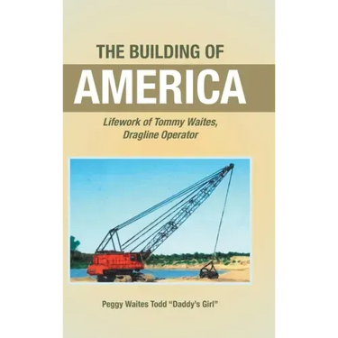 The Building of America: Lifework of Tommy Waites Dragline Operator