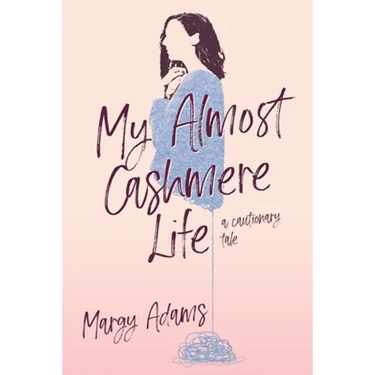 My Almost Cashmere Life: A Cautionary Tale