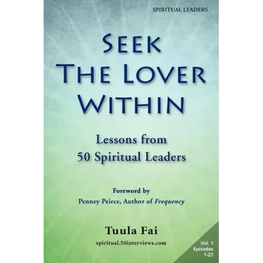Seek the Lover Within: Lessons from 50 Spiritual Leaders (Volume 1)