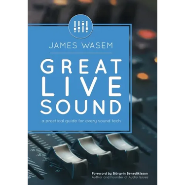 Great Live Sound: A practical guide for every sound tech