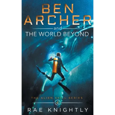 Ben Archer and the World Beyond (The Alien Skill Series, Book 4)