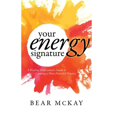 Your Energy Signature: A Healing Professional's Guide to Creating a More Powerful Practice