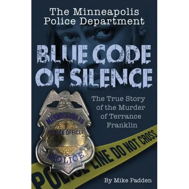 The Minneapolis Police Department: Blue Code of Silence: The True Story of the Terrance Franklin Murder