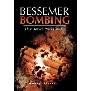 Bessemer Bombing: How Absolute Power Corrupts