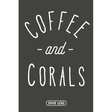 Coffee and Corals: Dive Log for 100 Dives (6 x 9)